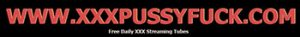 xxxpussyfuck - free daily streaming hardcore porn videos